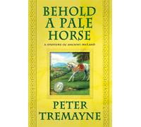 Behold a Pale Horse: A Mystery of Ancient Ireland - Tremayne Peter