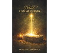 Behold A Savior Is Born: A Scriptural Account of the Birth of Jesus Christ
