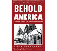 Sarah Churchwell – Behold, America: A History of America First and the American Dream – Tascabile
