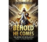 Behold He Comes: The Book Of Revelation - A Chapter-by-Chapter Study Guide