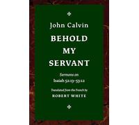 Behold My Servant: Sermons on Isaiah 52:13-53:12