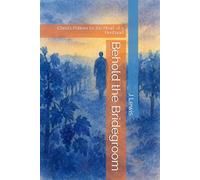 Behold the Bridegroom: Christ’s Pattern for the Heart of a Husband