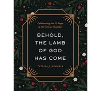 Behold, the Lamb of God Has Come: Celebrating the 25 Days of Christmas Together