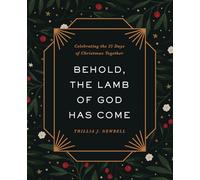 Behold, the Lamb of God Has Come: Celebrating the 25 Days of Christmas Together