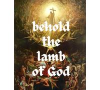 Behold the Lamb of God Prayer Journal For Christian Men & Women: A Notebook by Faith Flow for Daily Devotional, Bible Study and Gratitude