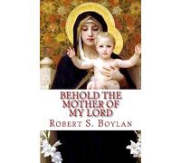 Behold the Mother of My Lord: Towards a Mormon Mariology