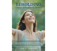 BEHOLDING | Living a Life Awakened by Wonder: A 21-Day Journey of Wonder That Draws You Closer to God and Transforms Your Life