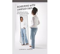 Beholding with Unveiled Face