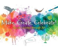 Behrman House Make, Create, Celebrate: Jewish Holidays Through Art (Tascabile)