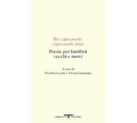 Bei cipressetti, cipressetti miei. Poesie per bambini vecchi e nuovi