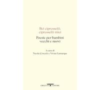 BEI CIPRESSETTI, CIPRESSETTI MIEI. POESIE PER BAMBINI VECCHI E NUOVI - CROCETTI