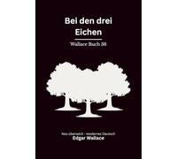 Bei den drei Eichen: Country-Mystery von Edgar Wallace. Originaltitel The Three Oaks Mystery. Modern neu übersetzt