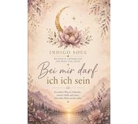 Bei mir darf ich ich sein: Ein sanfter Weg zu Selbstliebe, innerer Stärke und einem liebevollen Blick auf dich selbst