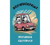 Beifahrer Gästebuch: Ideal als Geschenk zum Geburtstag, zur bestandenen Führerscheinprüfung oder für jeden Autofahrer mit Humor! Bewerte auf humorvolle Weise den Fahrer und das Auto.