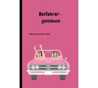 Beifahrergästebuch: Das witzige Auto Gästebuch für Mitfahrer zum Ausfüllen und Spaß haben.: Lustiges Geschenk für Fahranfänger , zum Führerschein oder zum eigenen Auto.