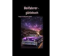 Beifahrergästebuch: Das witzige Auto Gästebuch für Mitfahrer zum Ausfüllen und Spaß haben.: Lustiges Geschenk für Fahranfänger , zum Führerschein oder zum eigenen Auto.