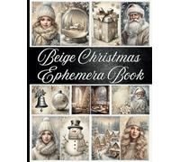 Beige Christmas Ephemera Book: Neutral Holiday-Themed Pages for Scrapbooking, Collage, Journals, and Creative Holiday Crafts