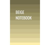 BEIGE NOTEBOOK: JOURNAL FOR EVERYONE WHO LOVES THIS COLOR