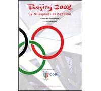 Beijing 2008. Le Olimpiadi di Pechino. Ediz. illustrata