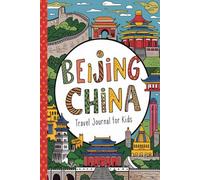 Beijing China Travel Journal for Kids: With Prompts to Record Your Big Adventures