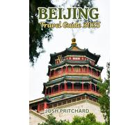 Beijing Travel Guide 2025: Chronicles of Culture, Curiosities, and Contemporary Wonders