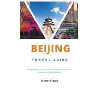 Beijing Travel guide 2026: Navigate the Lion City with Confidence: Attractions, Transport, Dining & Beyond”