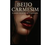 Beijo Carmesim: O Sabor Proibido da Eternidade