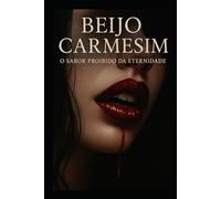 Beijo Carmesim: O Sabor Proibido da Eternidade