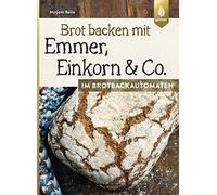 Beile, M Brot Backen Mit Emmer, Einkorn Und Co. Im Brotback - (German Book NUOVO
