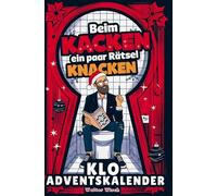 Beim Kacken ein paar Rätsel knacken - Der Klo Adventskalender für Männer: 24 Sitzungen voller Rätselspaß & Klo-Humor bis zum Abwischen