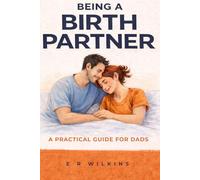Being A Birth Partner: A Practical Guide For Dads