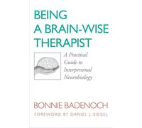 Being a Brain-Wise Therapist: A Practical Guide to Interpersonal Neurobiology: 0