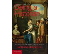 Being a Historian: An Introduction to the Professional World of History. James