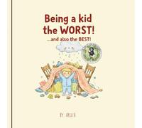 Being a Kid is the WORST! ... and also the BEST!: A children's book about growing up | Great bedtime story for kids and parents