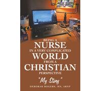 Being a Nurse In a very complicated world From a Christian Perspective: “My Story”