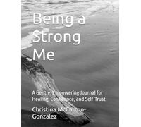 Being a Strong Me: A Gentle, Empowering Journal for Healing, Confidence, and Self-Trust