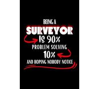 Being A Surveyor Is 90% Problem solving 10%: lined journal notebook - Surveyor gifts: Funny Surveyor Notebook for Work, Notes, and Ideas