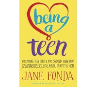 Being a Teen: Everything Teen Girls & Boys Should Know About Relationships, Sex, Love, Health, Identity & More