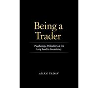 Being a Trader: Psychology, Probability, and the Long Road to Consistency