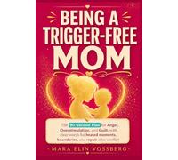 Being a Trigger-Free Mom: The 90-Second Plan for Anger, Sensory Overload, and Guilt, with Clear Words for Heated Moments, Setting Boundaries, and Reconnecting After Conflict