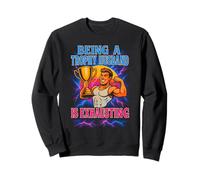Being A Trophy Husband Is Exhausting Funny Marriage Gym Felpa