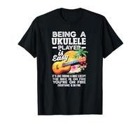Being A Ukulele Player Is Easy Funny Musicician Citazione Maglietta