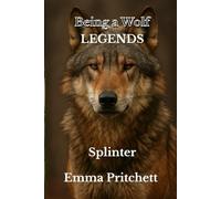 Being a Wolf: book 3: LEGENDS: SPLINTER