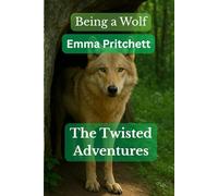 Being a Wolf book one: The Twisted Adventures