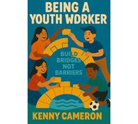 Being A Youth Worker: Building Bridges Not Barriers