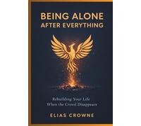 Being Alone After Everything: Rebuilding Your Life When the Crowd Disappears