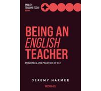 Being an English Teacher: Principles and Practice of ELT: 1