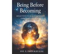 Being, Before Becoming: Reflections on Human Emergence, Expressions and Futures