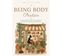 Being Body Positive | A Guided Journal for Self-Acceptance Beyond Societal Beauty Standards