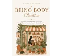Being Body Positive | A Guided Journal for Self-Acceptance Beyond Societal Beauty Standards